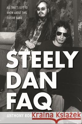 Steely Dan FAQ: All That's Left to Know About This Elusive Band Robustelli, Anthony 9781495025129 Backbeat Books