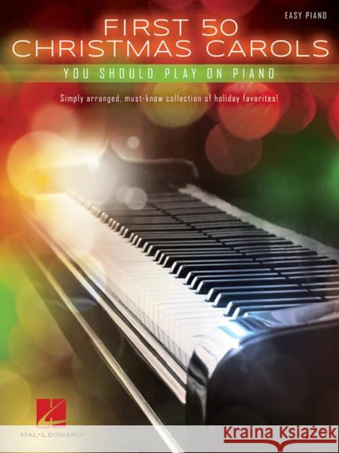 First 50 Christmas Carols: You Should Play on Piano Hal Leonard Publishing Corporation 9781495026584 Hal Leonard Corporation