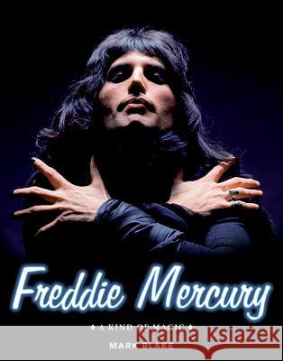 Freddie Mercury: A Kind of Magic Mark Blake 9781495030116