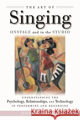 The Art of Singing Onstage and in the Studio: Understanding the Psychology, Relationships and Technology in Performing and Recording Hamady, Jennifer 9781495050268 Hal Leonard Publishing Corporation