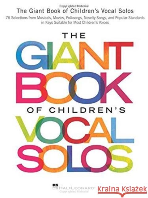 The Giant Book of Children's Vocal Solos: 76 Selections from Musicals, Movies, Folksongs, Novelty Songs, and Popular Standards Hal Leonard Publishing Corporation 9781495051531 Hal Leonard Corporation