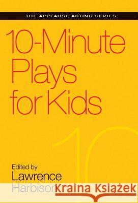 10-Minute Plays for Kids Lawrence Harbison 9781495053399 Applause Theatre & Cinema Book Publishers