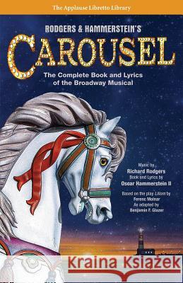Rodgers & Hammerstein's Carousel: The Complete Book and Lyrics of the Broadway Musical Oscar, II Hammerstein Richard Rodgers Oscar, II Hammerstein 9781495056581 Applause Theatre & Cinema Book Publishers