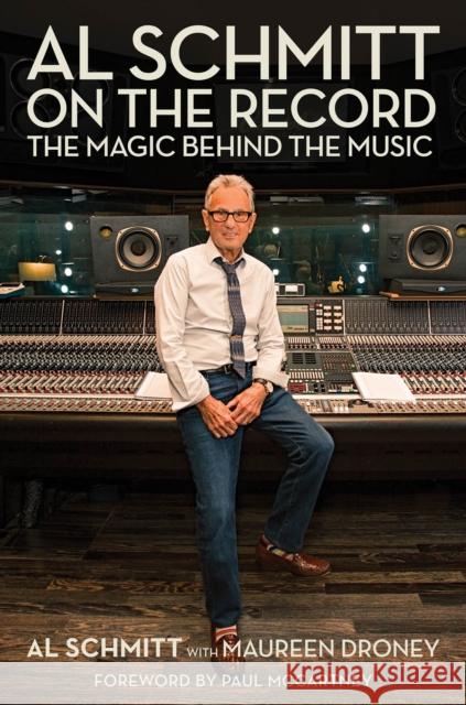 Al Schmitt on the Record: The Magic Behind the Music Maureen Droney Al Schmitt 9781495061059 Hal Leonard Corporation