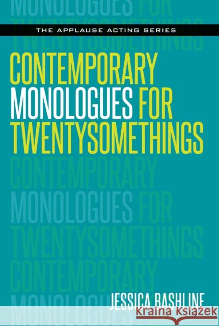 Contemporary Monologues for Twentysomethings Jessica Bashline 9781495064852 Applause Theatre & Cinema Book Publishers