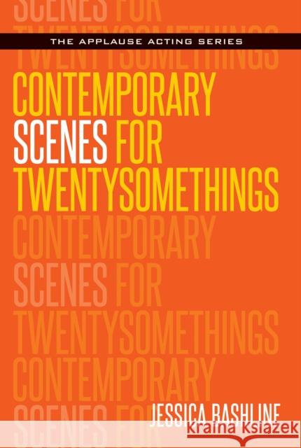 Contemporary Scenes for Twentysomethings Jessica Bashline 9781495065446 Applause Theatre & Cinema Book Publishers