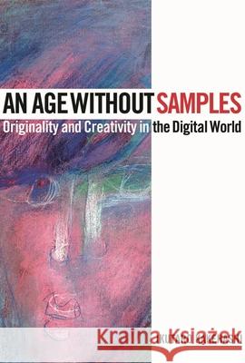 An Age Without Samples: Originality and Creativity in the Digital World Ikutaro Kakehashi 9781495069277 Hal Leonard Publishing Corporation