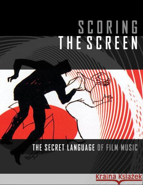 Scoring the Screen: The Secret Language of Film Music Andy Hill 9781495073731 Hal Leonard Publishing Corporation