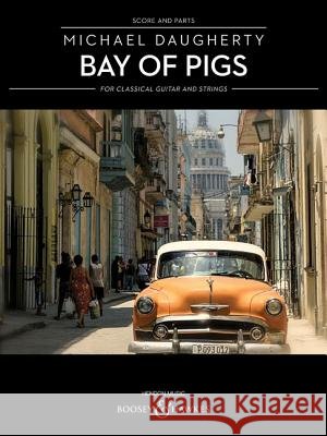 Bay of Pigs: For Classical Guitar and String Quartet Michael Daugherty 9781495075407