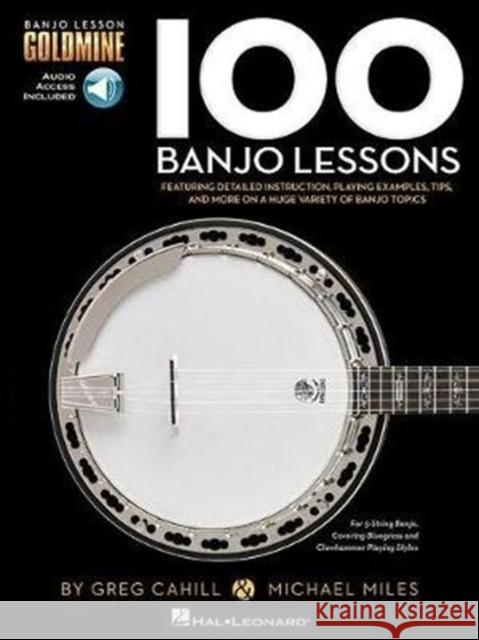 100 Banjo Lessons: Guitar Lesson Goldmine Series Greg Cahill, Michael Miles 9781495077098