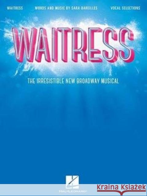 Waitress - Vocal Selections: The Irresistible New Broadway Musical Sara Bareilles 9781495083211 Hal Leonard Corporation