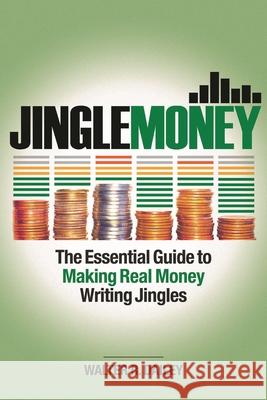 Jinglemoney: The Essential Guide to Making Real Money Writing Jingles Walter R. Dailey 9781495092213 Hal Leonard Publishing Corporation
