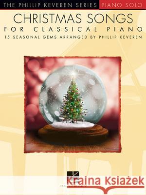 Christmas Songs for Classical Piano: 15 Seasonal Gems Arranged by Phillip Keveren Phillip Keveren 9781495094378