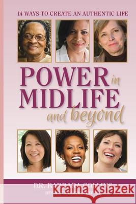 Power in Midlife and Beyond: 14 Ways to Create an Authentic Life Barbara Collins 9781495104541 Positive Trends, Inc.