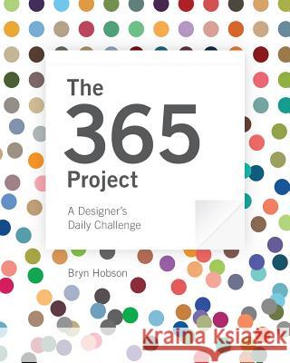 The 365 Project: A Designer's Daily Challenge Bryn J Hobson   9781495105272 Bryn Hobson