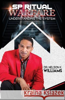 Spiritual Warfare: Understanding The System Nelson Kay Williams 9781495109720 Nelson K Williams Ministries