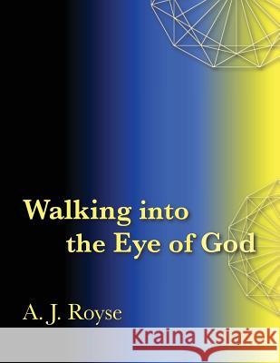 Walking into the Eye of God Royse, A. J. 9781495115769 Moon Doggie Press