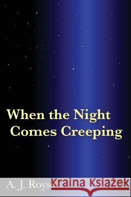 When the Night Comes Creeping A. J. Royse 9781495115776 Moon Doggie Press