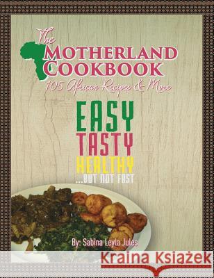 The Motherland Cookbook: Easy, Tasty, Healthy but not Fast ... Jules, Sabina Leyla 9781495120015 Motherland Spices