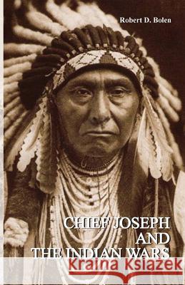 Chief Joseph and the Indian Wars D Bolen Robert   9781495138560 Fort Boise Publishing