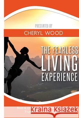 The Fearless Living Experience Cheryl M. Wood 9781495138942