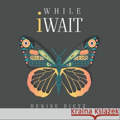 While iWait: The Transformational Journey of Waiting Journal Denise Dietz 9781495139666