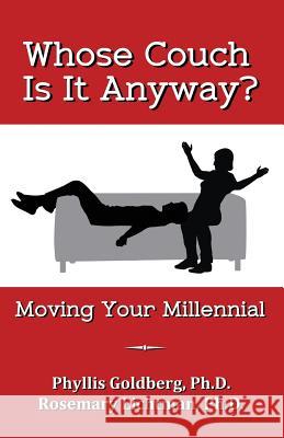 Whose Couch Is It Anyway: Moving Your Millennial Ph. D. Phyllis Goldberg Ph. D. Rosemary Lichtman 9781495140297 Fuze Publishing