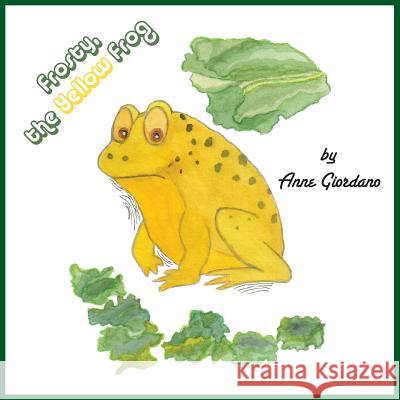 Frosty, the Yellow Frog Anne Giordano 9781495142307 Schoolmarm