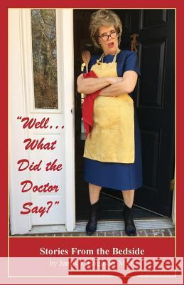 Well...What Did the Doctor Say?: Stories From the Bedside Ferguson, James V. 9781495150746 James V Ferguson MD