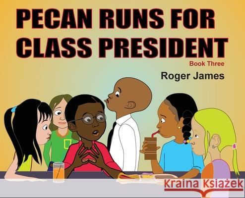 Pecan Runs for Class President Roger James 9781495157028