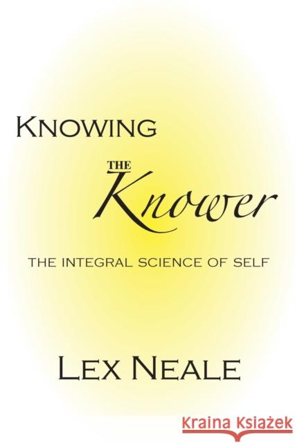 Knowing the Knower Lex Neale 9781495159114 Integral Publishers