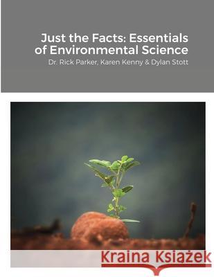 Just the Facts: Essentials of Environmental Science Dr Rick Parker, Karen Kenny, Dylan Stott 9781495171291