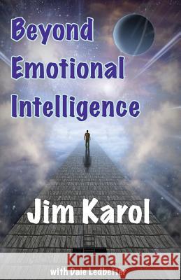 Beyond Emotional Intelligence Jim Karol Dale Ledbetter 9781495176180 Ledbetter Enterprises, Inc.