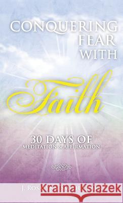 Conquering Fear With Faith 30 Days of Meditation and Affirmation Smith-Clark, J. Rosalynn 9781495176500