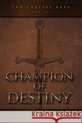 The Crystal Keys: Book I-Champion of Destiny Angelia J. Griffin Gary B. Follis 9781495188596 Agf Publishing