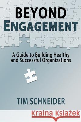 Beyond Engagement: A Guide to Building Healthy and Successful Organizations Tim Schneider Katie Meeks 9781495192050 Soaring Eagle Enterprises, Inc.