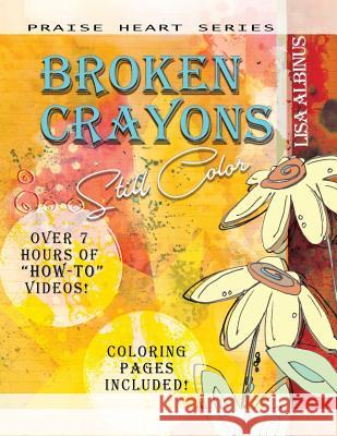 Broken Crayons Still Color Lisa Albinus 9781495193446 Praise Heart Creations