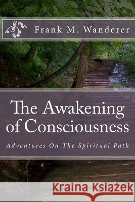 The Awakening of Consciousness: Adventures On The Spiritual Path Kery, Ervin 9781495200557 Createspace