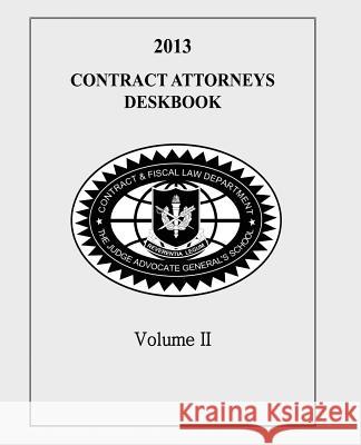 Contract Attorneys Deskbook, 2013, Volume II The Judge Advocate General's An Contract and Fiscal Law Department 9781495200823 Createspace