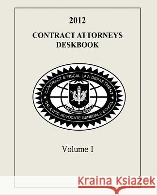 Contract Attorneys Deskbook, 2012, Volume I: Volume Ib - Chapters 11-18B Department, Contract and Fiscal Law 9781495201011 Createspace