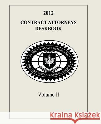 Contract Attorneys Deskbook, 2012, Volume II The Judge Advocate General's An Contract and Fiscal Law Department 9781495201103 Createspace