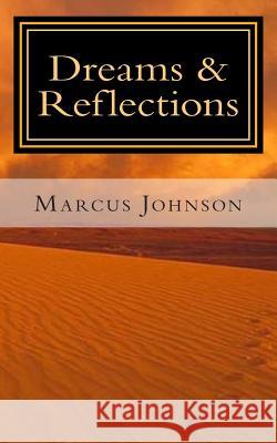 Dreams & Reflections Marcus Johnson 9781495201196 Createspace