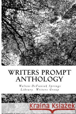 Writers Prompt Anthology Walton-Defuniak Group 9781495201820