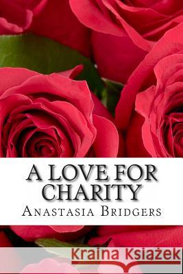 A Love for Charity Anastasia Bridgers 9781495202377