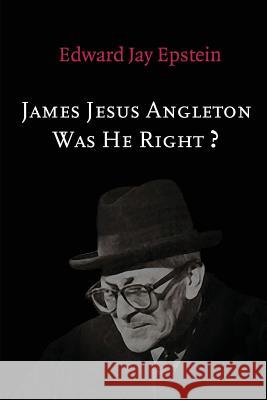 James Jesus Angleton: Was He Right? Edward Jay Epstein 9781495203473
