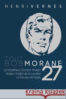 Tout Bob Morane/27 Henri Vernes Les Editions Ananke Pierre Joubert 9781495203718 Createspace