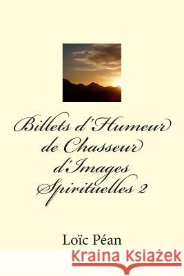 Billets d'Humeur de Chasseur d'Images Spirituelles II Pean, Loic 9781495203893 Createspace