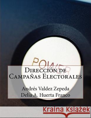 Dirección de Campañas Electorales Huerta Franco, Delia Amparo 9781495204067 Createspace