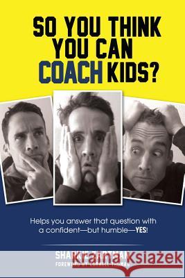 So You Think You Can Coach Kids?: Helps you answer that question with a confident-but humble-yes! Thomas, Cornell 9781495206078 Createspace