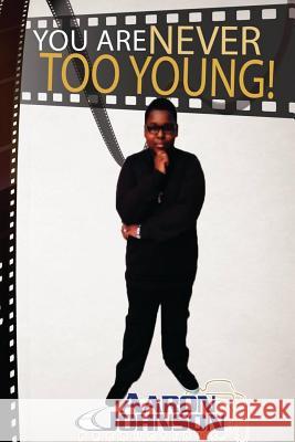 You are never too young! Johnson, Aaron a. 9781495206399 Createspace